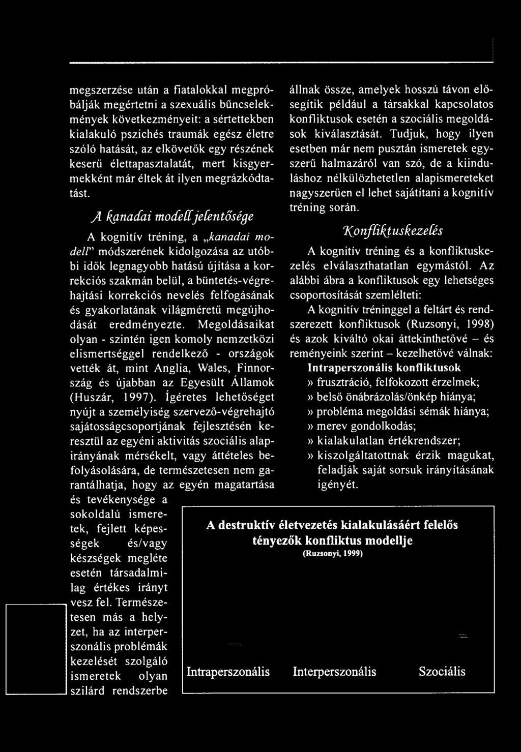 Ignadai m odell jelentősége A kognitív tréning, a kanadai modell módszerének kidolgozása az utóbbi idők legnagyobb hatású újítása a korrekciós szakmán belül, a büntetés-végrehajtási korrekciós