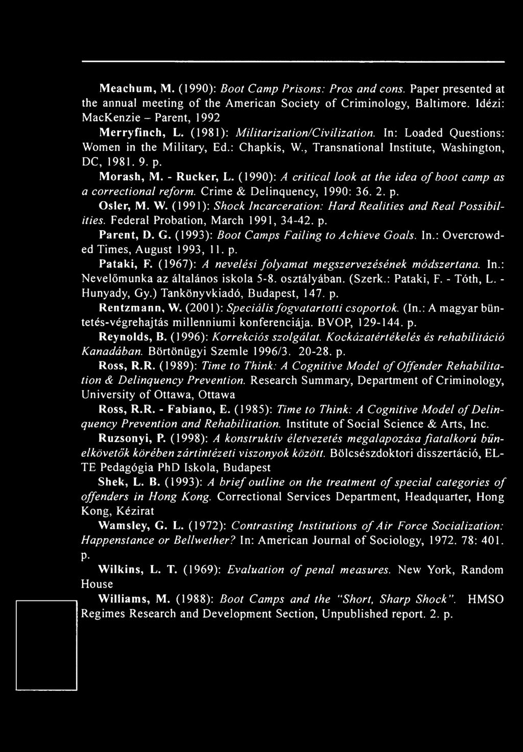 , Transnational Institute, Washington, DC, 1981. 9. p. Morash, M. - Rucker, L. (1990): A c r itic a l lo o k a t th e id e a o f b o o t c a m p a s a c o r r e c tio n a l re fo rm.