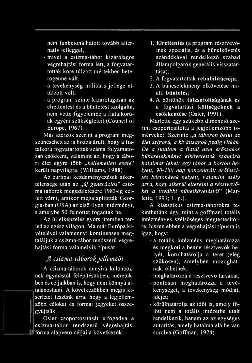 Más szerzők szerint a program megszűnéséhez az is hozzájárult, hogy a fiatalkorú fogvatartottak száma folyamatosan csökkent, valamint az, hogy a tábori élet egyre több kellemetlen esete került