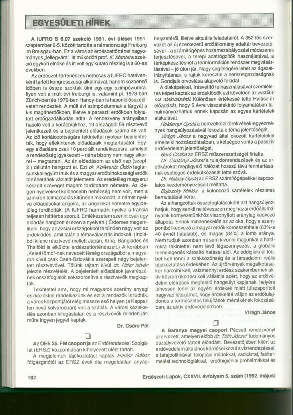 EGYESÜLETI HÍREK A IUFRO S 6.07 szekció 1991. évi ülését 1991. szeptember 2-5. között tartotta a németországi Freiburg im Breisgau-ban.