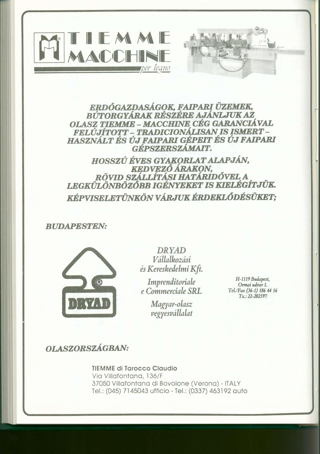 ERDŐGAZDASÁGOK, FAIPARI ÜZEMEK, BÚTORGYÁRAK RÉSZÉRE AJÁNLJUK AZ OLASZ TIEMME - MACCHINE CÉG GARANCIÁVAL FELÚJÍTOTT - TRADICIONÁLISAN IS ISMERT - HASZNÁLT ÉS ÚJ FAIPARI GÉPEIT ÉS ÚJ FAIPARI
