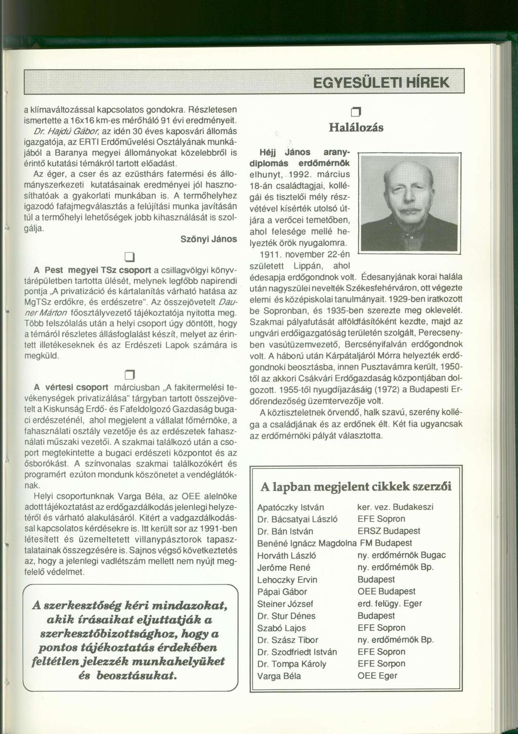 a klímaváltozással kapcsolatos gondokra. Részletesen ismertette a 16x16 km-es mérőháló 91 évi eredményeit. Dr.