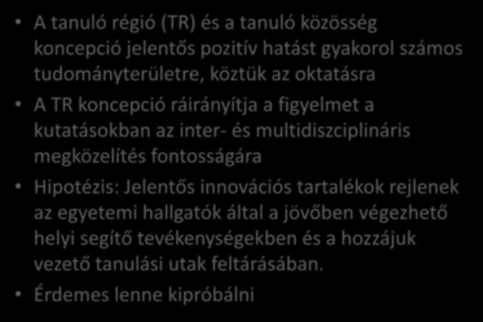 A kutatás üzenete A tanuló régió (TR) és a tanuló közösség koncepció jelentős pozitív hatást gyakorol számos tudományterületre, köztük az oktatásra A TR koncepció ráirányítja a figyelmet a