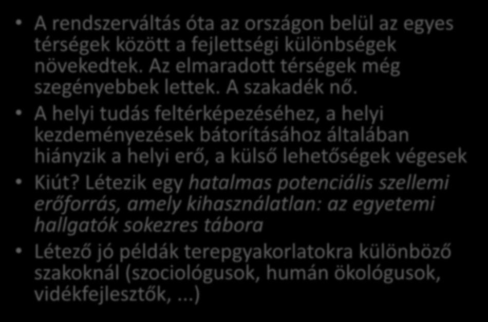 Az egyetemisták mint innovációs partnerek? A rendszerváltás óta az országon belül az egyes térségek között a fejlettségi különbségek növekedtek. Az elmaradott térségek még szegényebbek lettek.