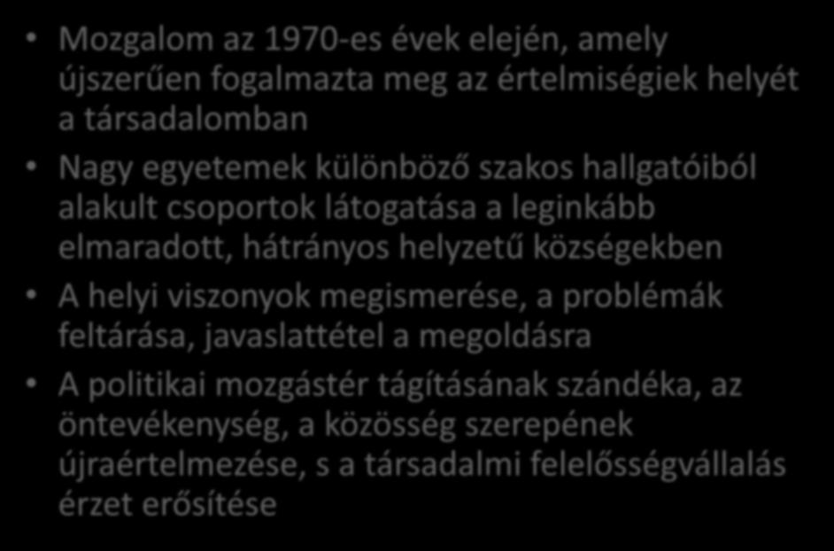 A Téli Népművelési Gyakorlatok tanulságai Mozgalom az 1970-es évek elején, amely újszerűen fogalmazta meg az értelmiségiek helyét a társadalomban Nagy egyetemek különböző szakos hallgatóiból alakult