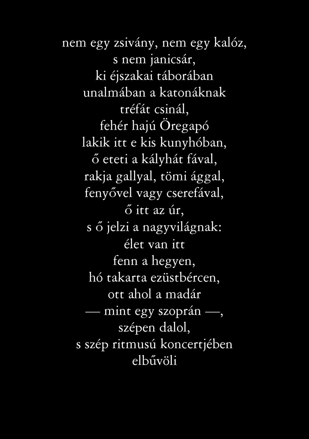 n e m egy zsivány, n e m egy kaló z, s n e m janicsár, k i éjszak ai tá b o rá b a n u n a lm á b a n a k a to n á k n a k tré fá t csinál, fe h é r h a jú Ö re g a p ó la k ik itt e kis k u n y h ó