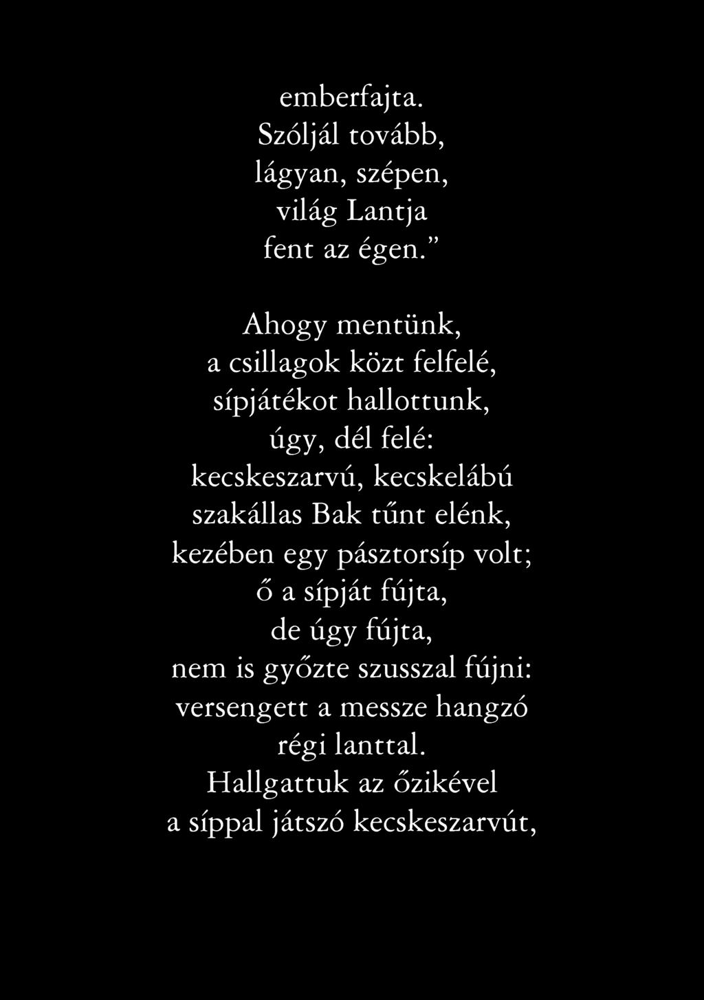 emberfajta. Szóljál tovább, lágyan, szépen, világ Lantja fent az égen.