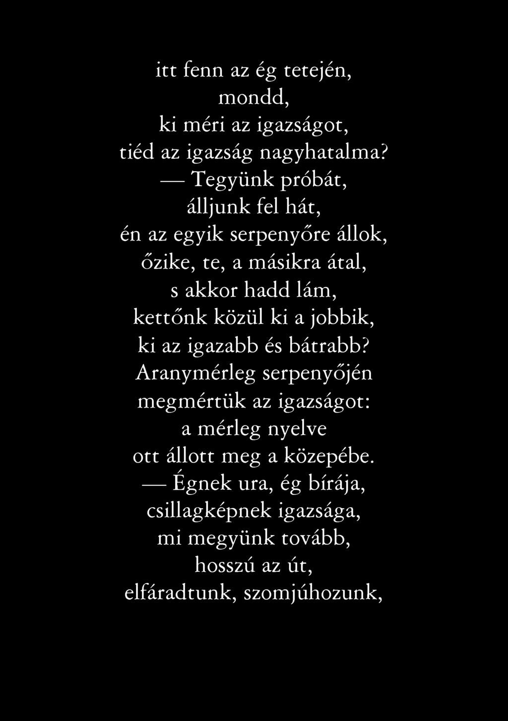 itt fenn az ég tetején, mondd, ki méri az igazságot, tiéd az igazság nagyhatalma?