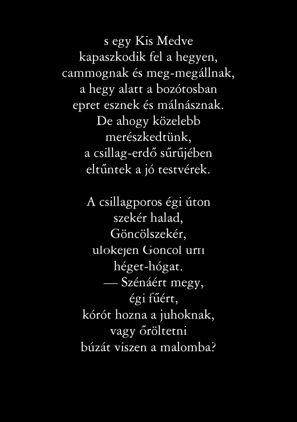 s egy Kis Medve kapaszkodik fel a hegyen, cammognak és meg-megállnak, a hegy alatt a bozótosban epret esznek és málnásznak.