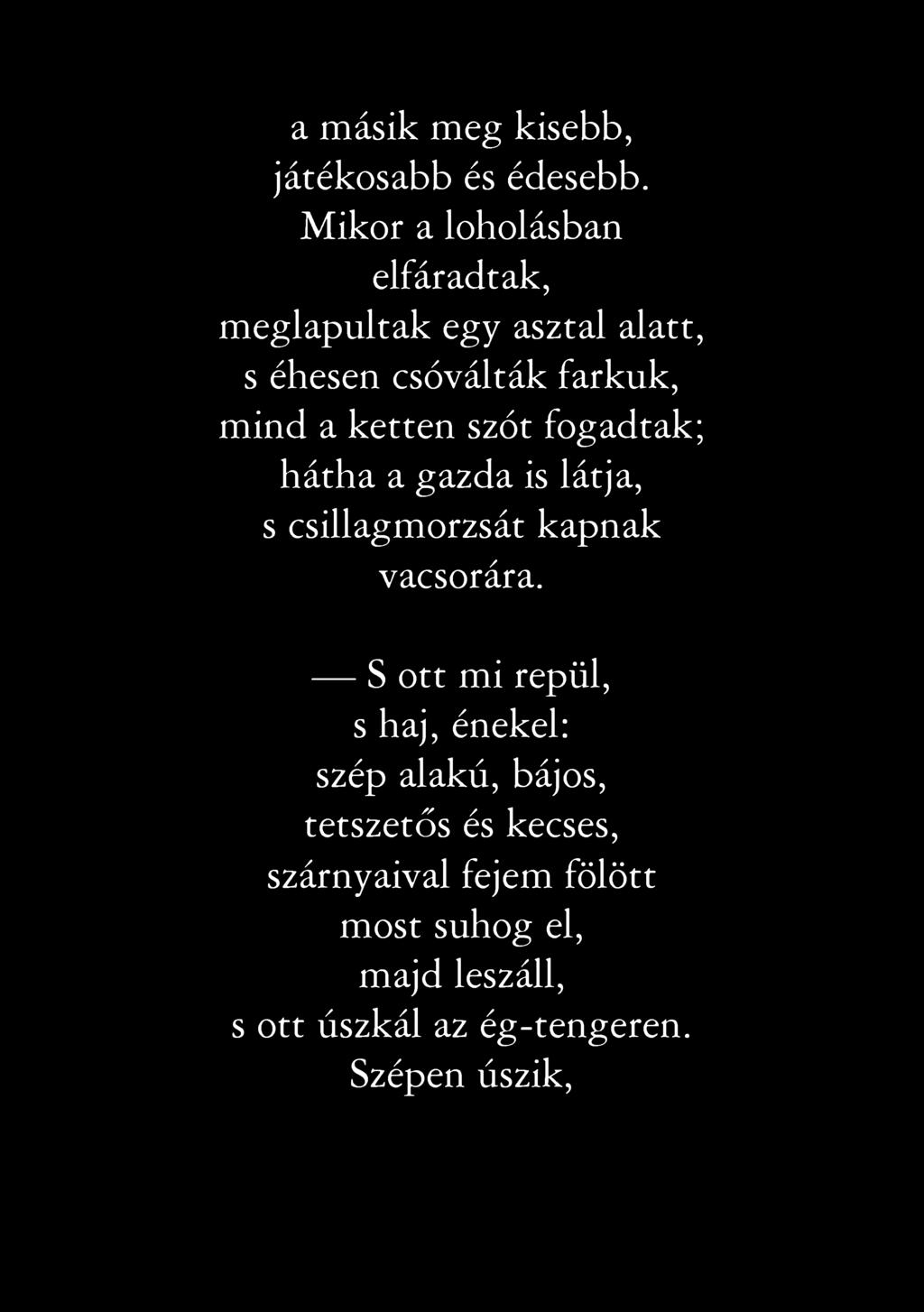 a másik meg kisebb, játékosabb és édesebb.