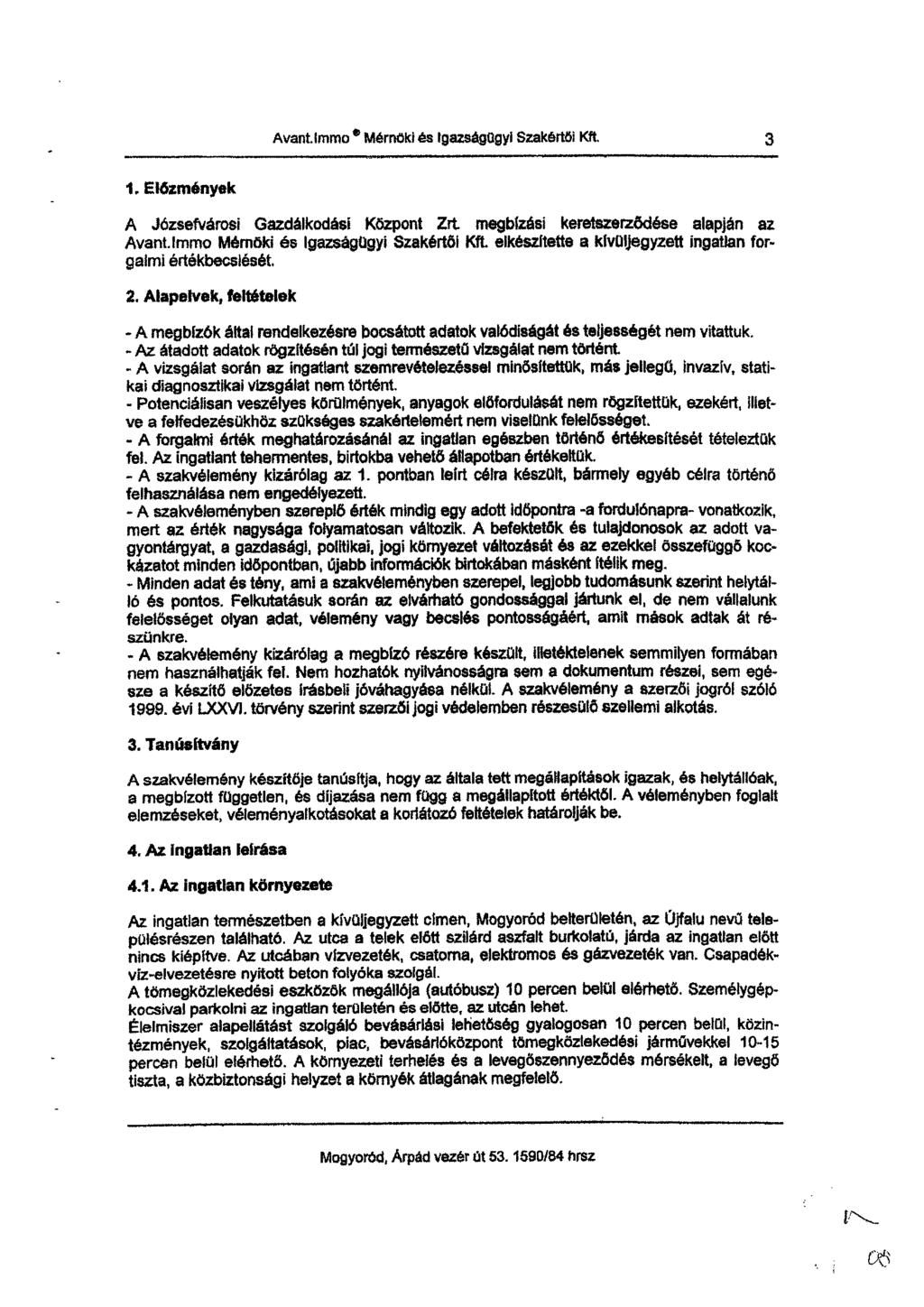 Avant.Immo Mérnöki és Igazságügyi Szakértői Kft. 3 1.Előzmények A Józsefvárosi Gazdálkodási Központ it megbizási keretszerződése alapján az Avant.