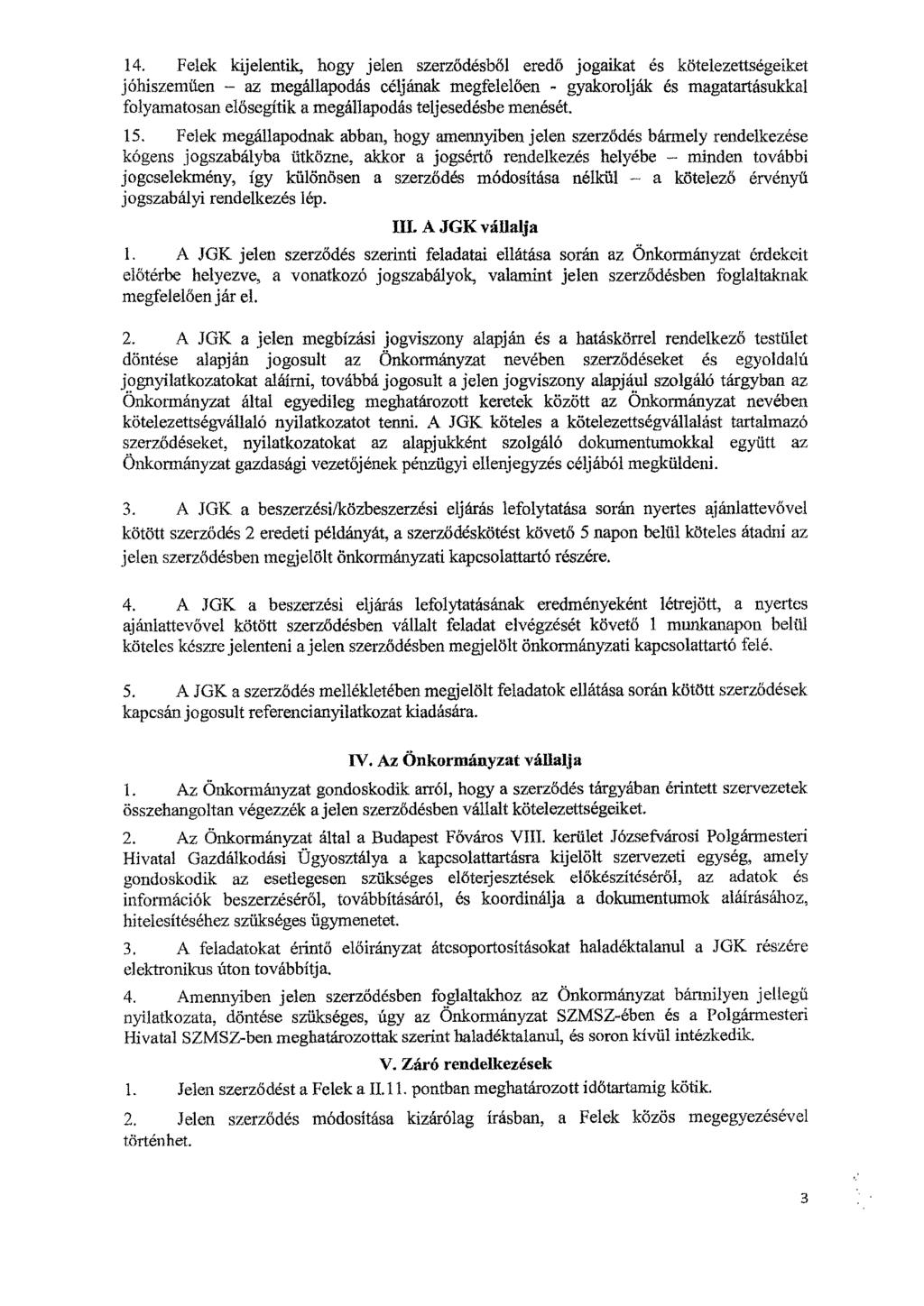 14. Felek kijelentik, hogy jelen szerződésből eredő jogaikat és kötelezettségeiket jóhiszeműen az megállapodás céljának megfelelően - gyakorolják es magatartásukkal folyamatosan elősegítik a