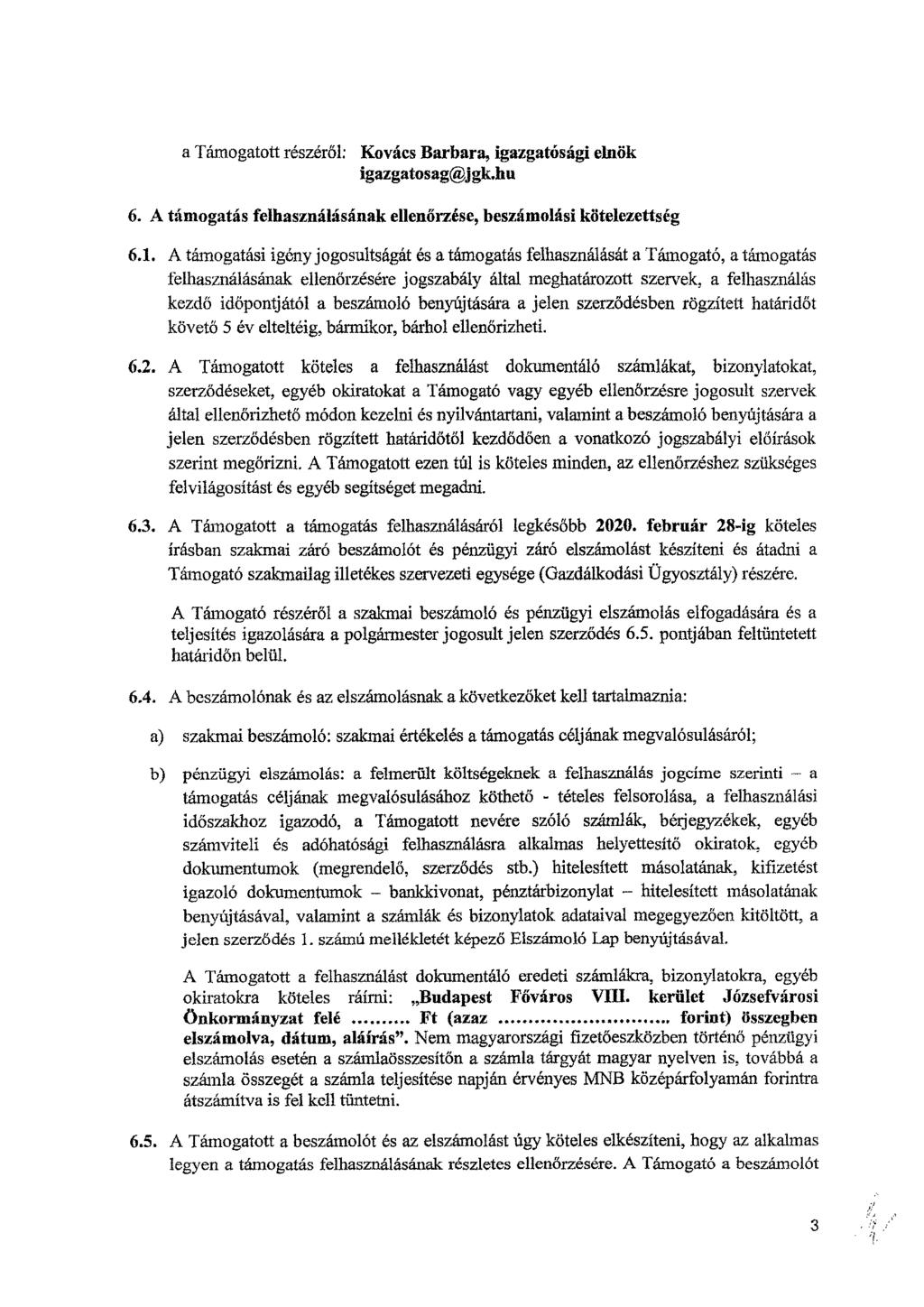 a Támogatott részéről; Kovács Barbara, igazgatósági elnök igazgatosag@jgk.hu 6. A támogatás felhasználásának ellenőrzése, beszámolási kötelezettség 6.1.