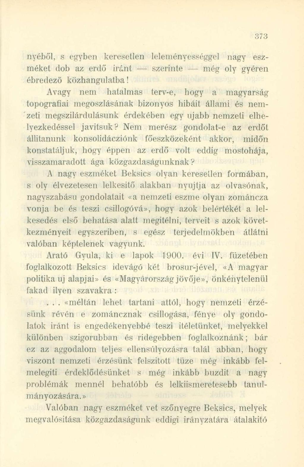 nyéből, s egyben keresetlen leleményességgel nagy eszméket dob az erdő iránt szerinte még oly gyéren ébredező közhangulatba!