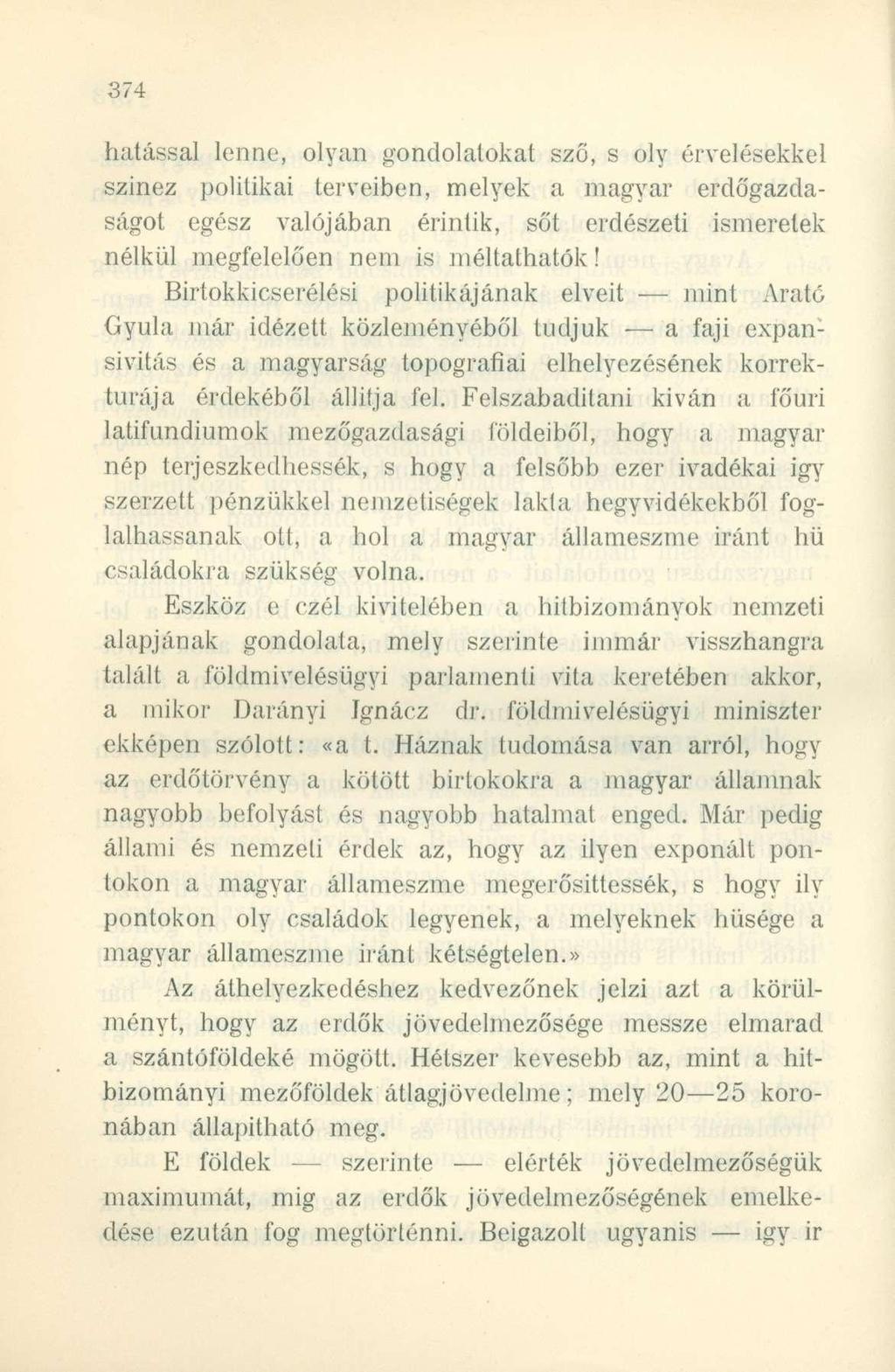 hatással lenne, olyan gondolatokat sző, s oly érvelésekkel színez politikai terveiben, melyek a magyar erdőgazdaságot egész valójában érintik, sőt erdészeti ismeretek nélkül megfelelően nem is