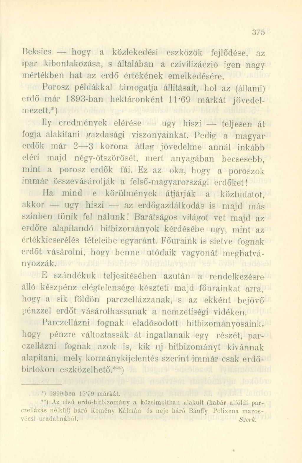 Beksics - hogy a közlekedési eszközök fejlődése, az ipar kibontakozása, s általában a czivilizáczió igen nagy mértékben hat az erdő értékének emelkedésére.