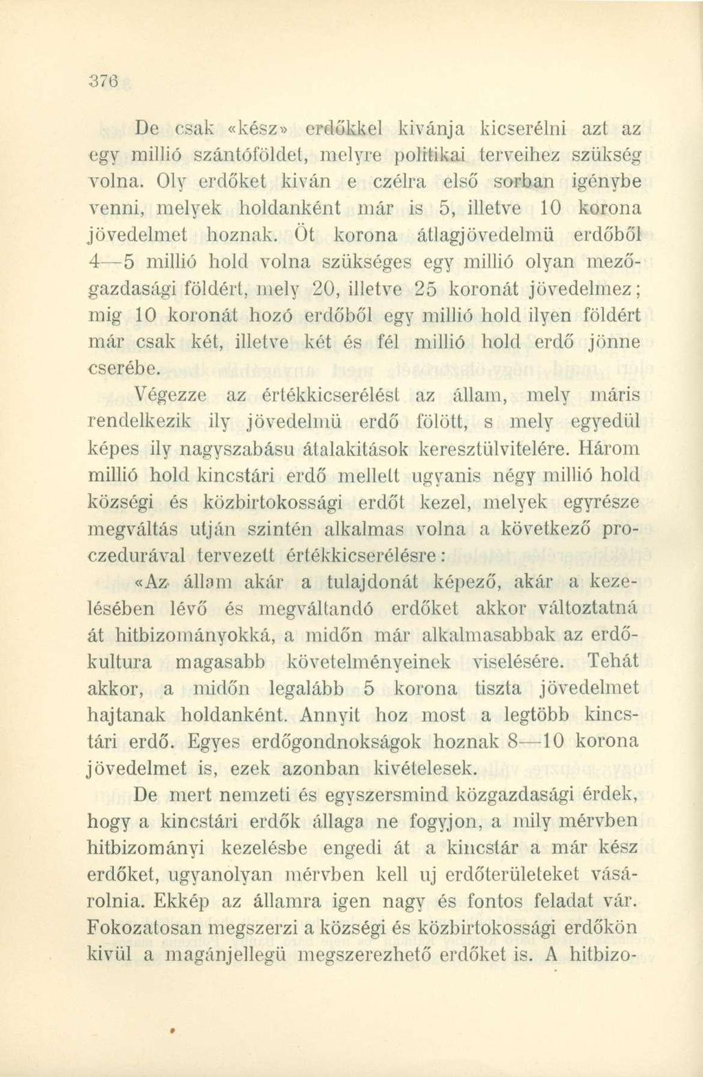 De csak «kész» erdőkkel kívánja kicserélni azt az egy millió szántóföldel, melyre politikai terveihez szükség volna.