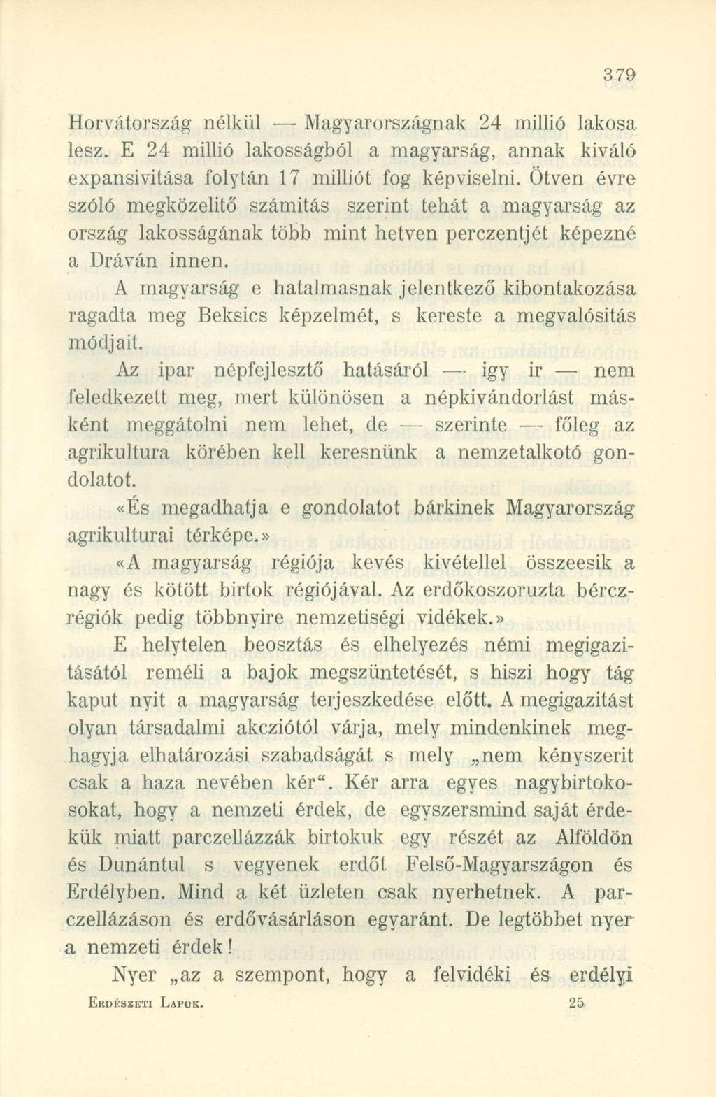 Horvátország nélkül Magyarországnak 24 millió lakosa lesz. E 24 millió lakosságból a magyarság, annak kiváló expansivitása folytán 17 milliót fog képviselni.