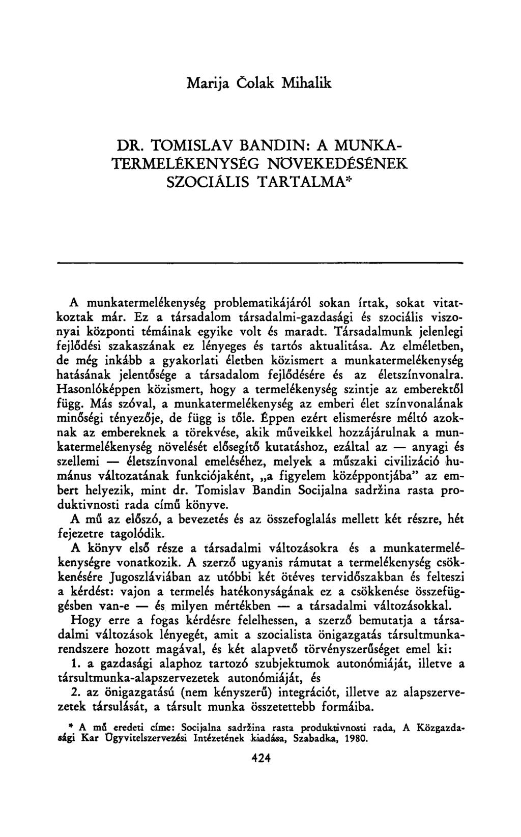 Marija Čolak Mihalik DR. TOMISLAV BANDIN: A MUNKA TERMELÉKENYSÉG NÖVEKEDÉSÉNEK SZOCIÁLIS TARTALMA* A munkatermelékenység problematikájáról sokan írtak, sokat vitatkoztak már.
