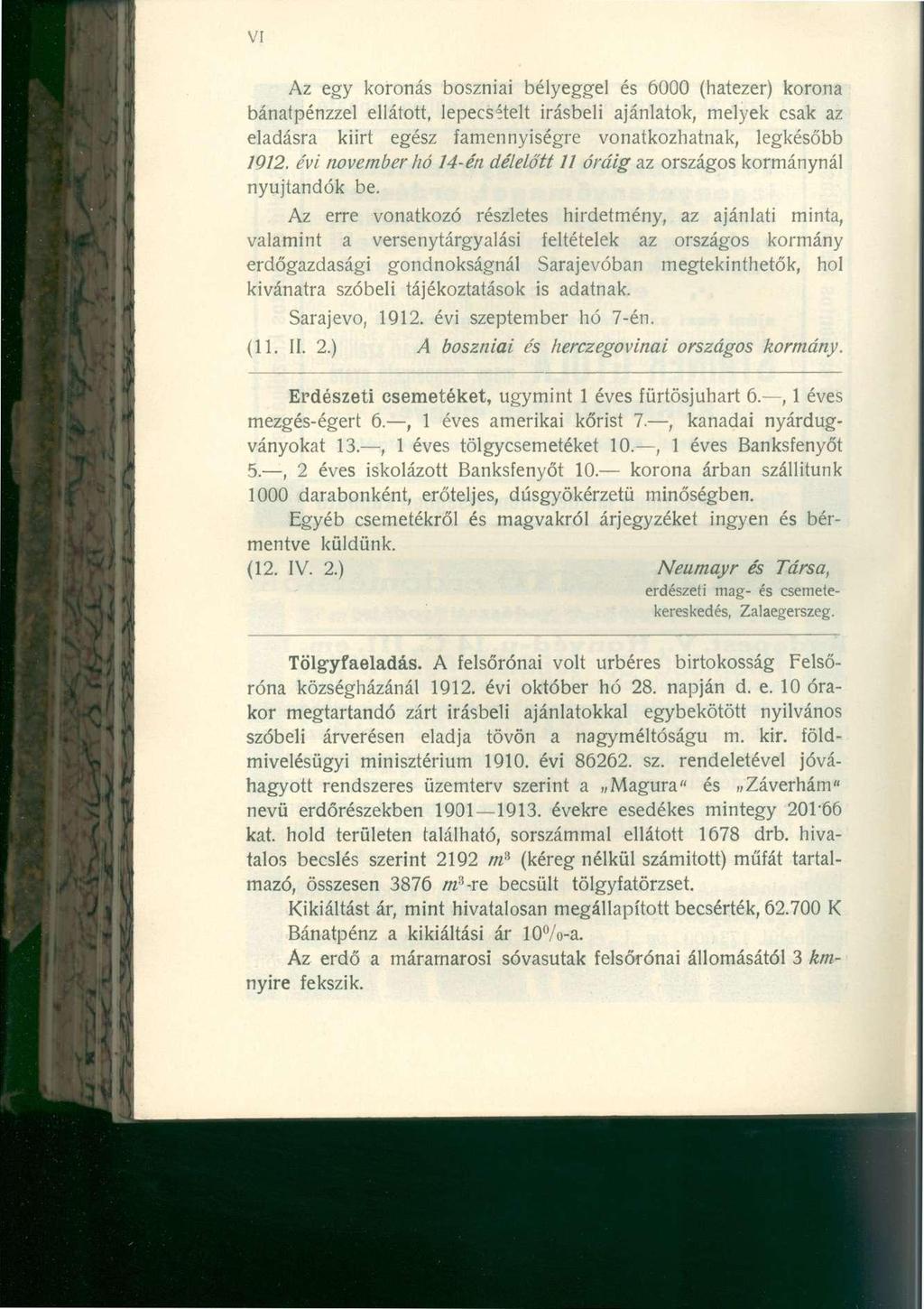 Az egy koronás boszniai bélyeggel és 6000 (hatezer) korona bánatpénzzel ellátott, lepecsételt Írásbeli ajánlatok, melyek csak az eladásra kiirt egész famennyiségre vonatkozhatnak, legkésőbb 1912.