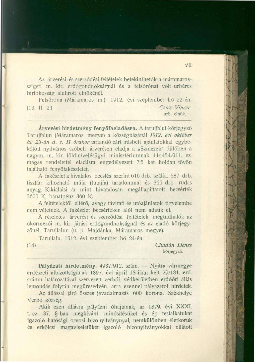 Az árverési és szerződési feltételek betekinthetők a máramarosszigeti m. kir. erdőgondnokságnál és a felsőrónai volt úrbéres birtokosság alulírott elnökénél. Felsőróna (Máramaros m.), 1912.