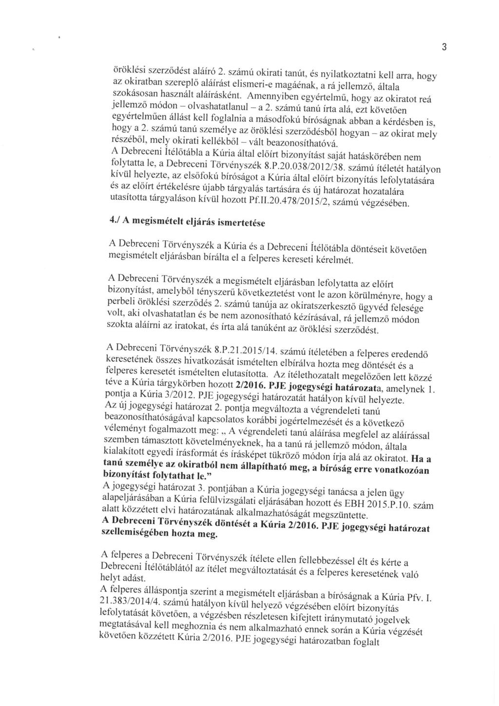 öröklési szerződést aláiró 2. számú okirati tanút, és nyilatkoztatni kell arra, hoe az okiratban szereplö aláírást elismeri-e magáénak, arajellemző, általa ^zokásosanhasználtaláirásként.