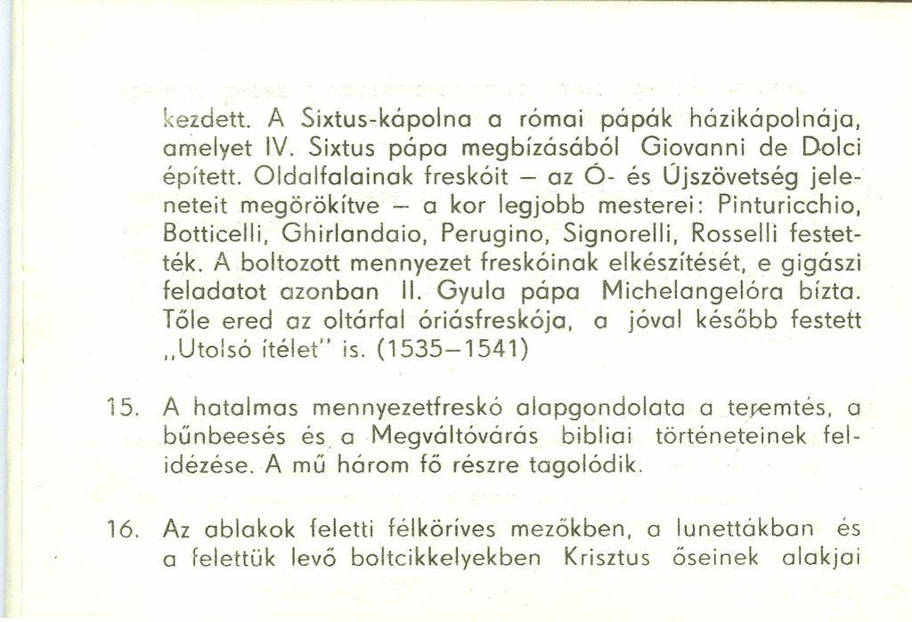 kezdett. A Sixtus-kápolna a római pápák házikápolnája, amelyet IV. Sixtus pápa megbízásából Giovanni de Dolci épített.