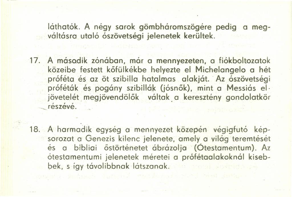 láthatók. A négy sarok gömbháromszögére pedig a megváltásra utaló ószövetségi jelenetek kerültek. 17.