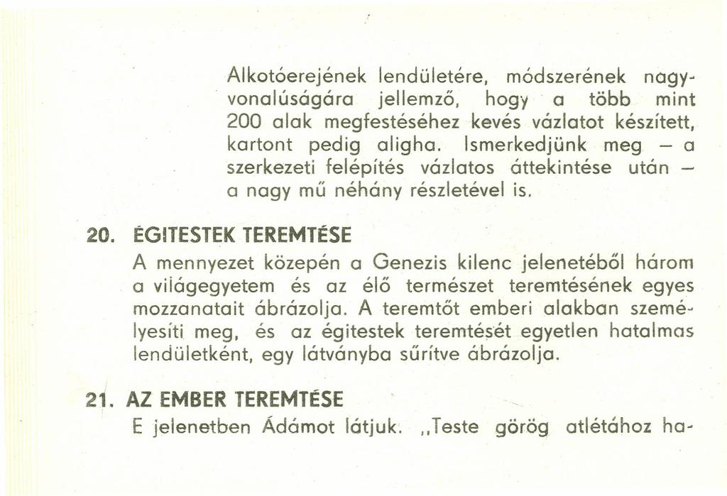 20. ÉGITESTEK TEREMTÉSE Alkotóerejének lendületére, módszerének nagyvonalúságára jellemző, hogya több mint 200 alak megfestéséhez kevés vázlatot készített, kartont pedig aligha.