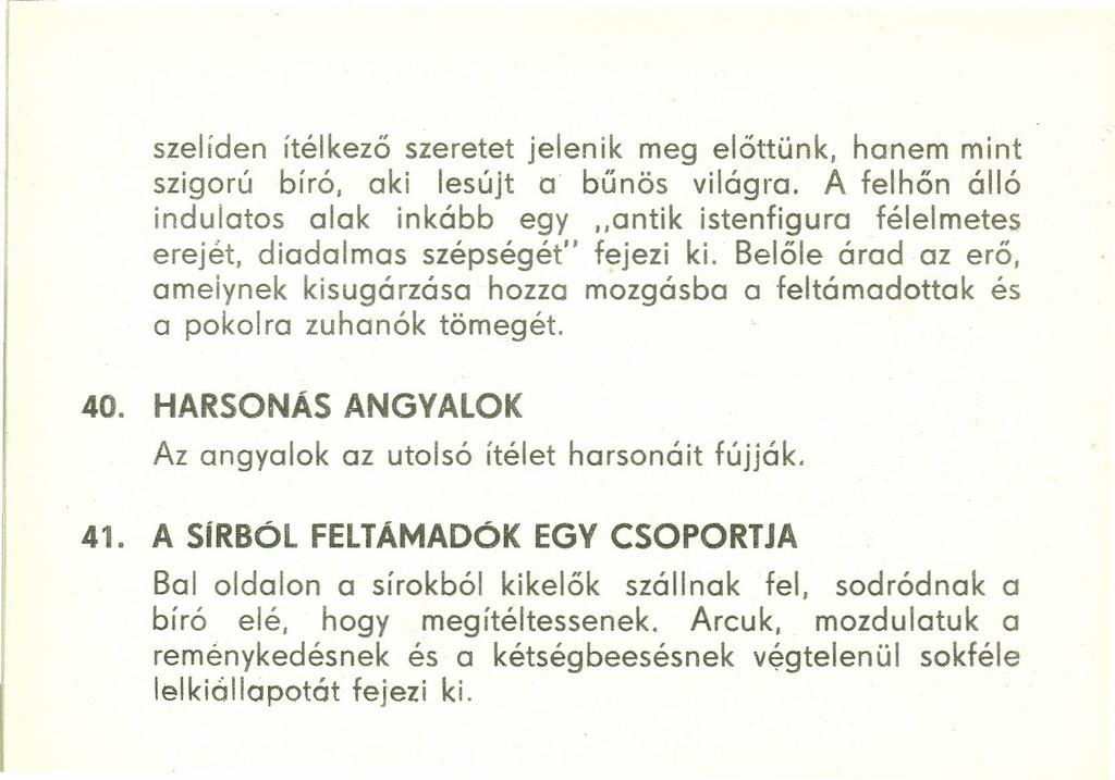 szelíden ítélkező szeretet jelenik meg előttünk, hanem mint szigorú bíró, aki lesújt a bűnös világra.