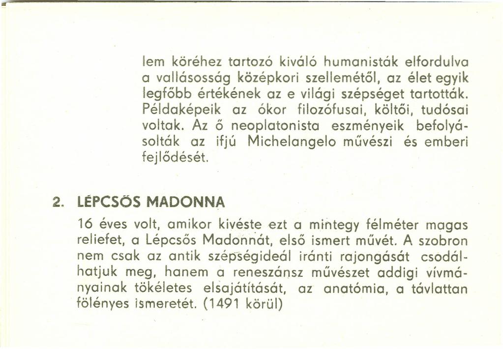 ,. lern köréhez tartozó kiváló humanisták elfordulva a vallásosság középkori szellemétől, az élet egyik legfőbb értékének az evilági szépséget tartották.
