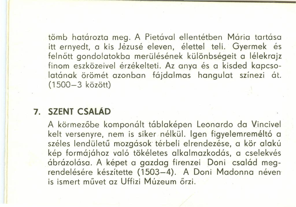 tömb határozta meg. A Pietával ellentétben Mária tartása itt ernvedt, a kis Jézusé eleven, élettel teli.