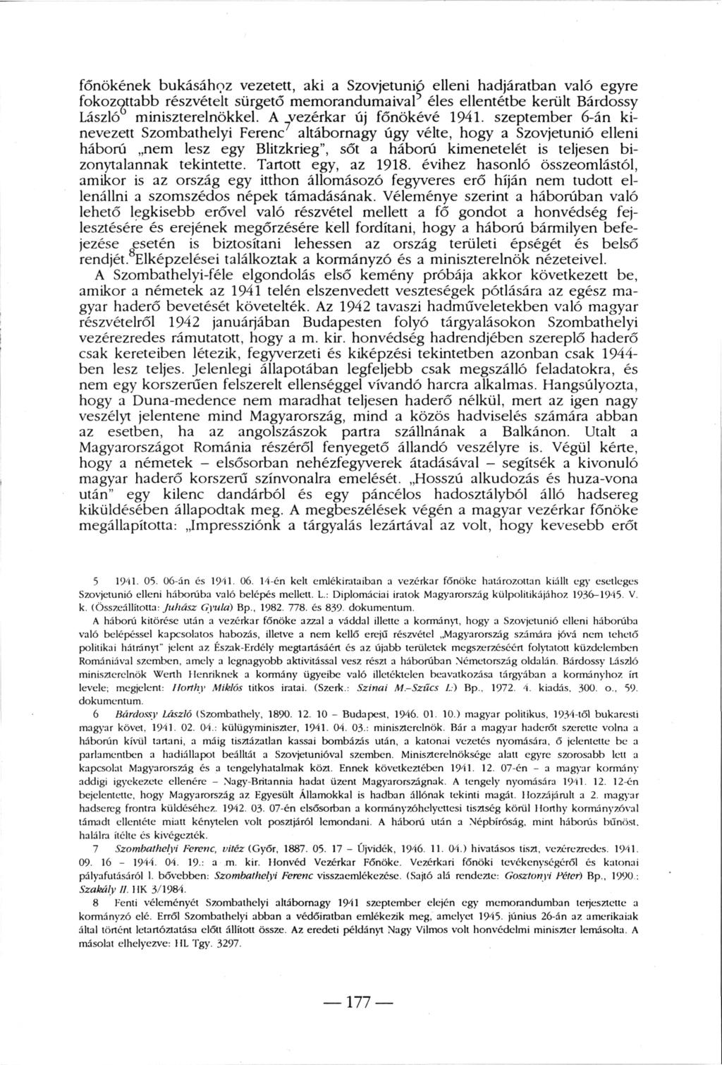főnökének bukásához vezetett, aki a Szovjetunió elleni hadjáratban való egyre fokozottabb részvételt sürgető memorandumaival 5 éles ellentétbe került Bárdossy László miniszterelnökkel.
