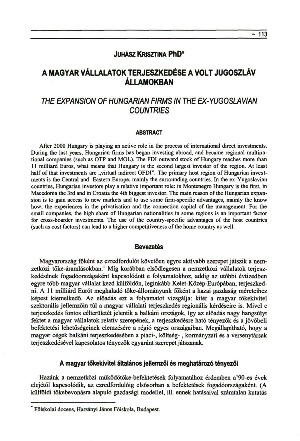 - 113 JUHÁSZ KRISZTINA PhD* A MAGYAR VÁLLALATOK TERJESZKEDÉSE A VOLT JUGOSZLÁV ÁLLAMOKBAN THE EXPANSION OF HUNGARIAN FIRMS IN THE EX-YUGOSLAVIAN COUNTRIES ABSTRACT After 2000 Hungary is playing an
