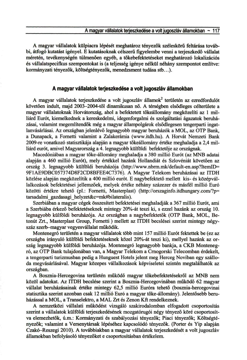 A magyar vállalatok terjeszkedése a volt jugoszláv államokban ~ 117 A magyar vállalatok külpiacra lépését meghatároz tényezők széleskörű feltárása további, átfogó kutatást igényel.