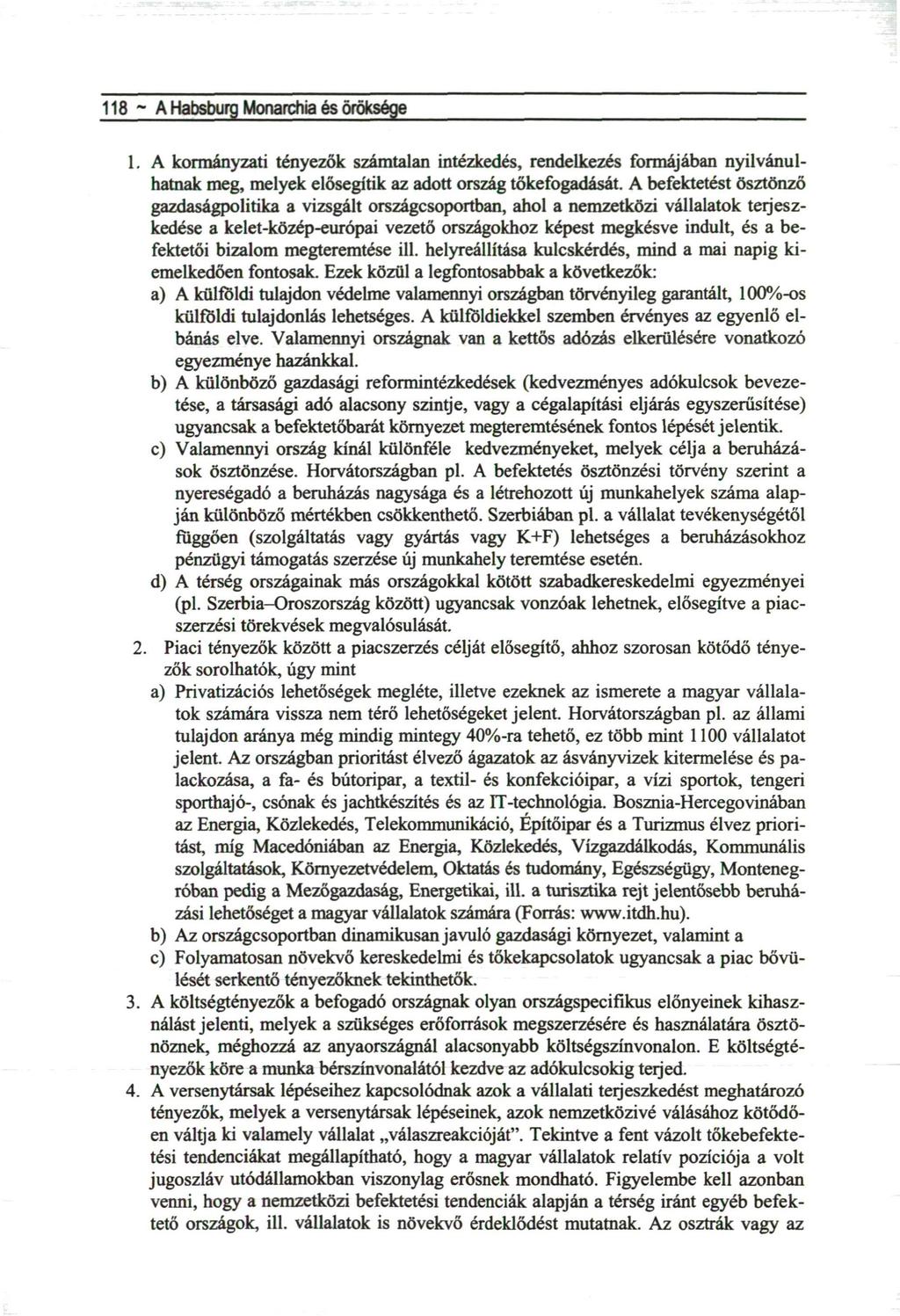 118 ~ A Habsburg Monarchia és öröksége 1. A kormányzati tényezők számtalan intézkedés, rendelkezés formájában nyilvánulhatnak meg, melyek elősegítik az adott ország tőkefogadását.