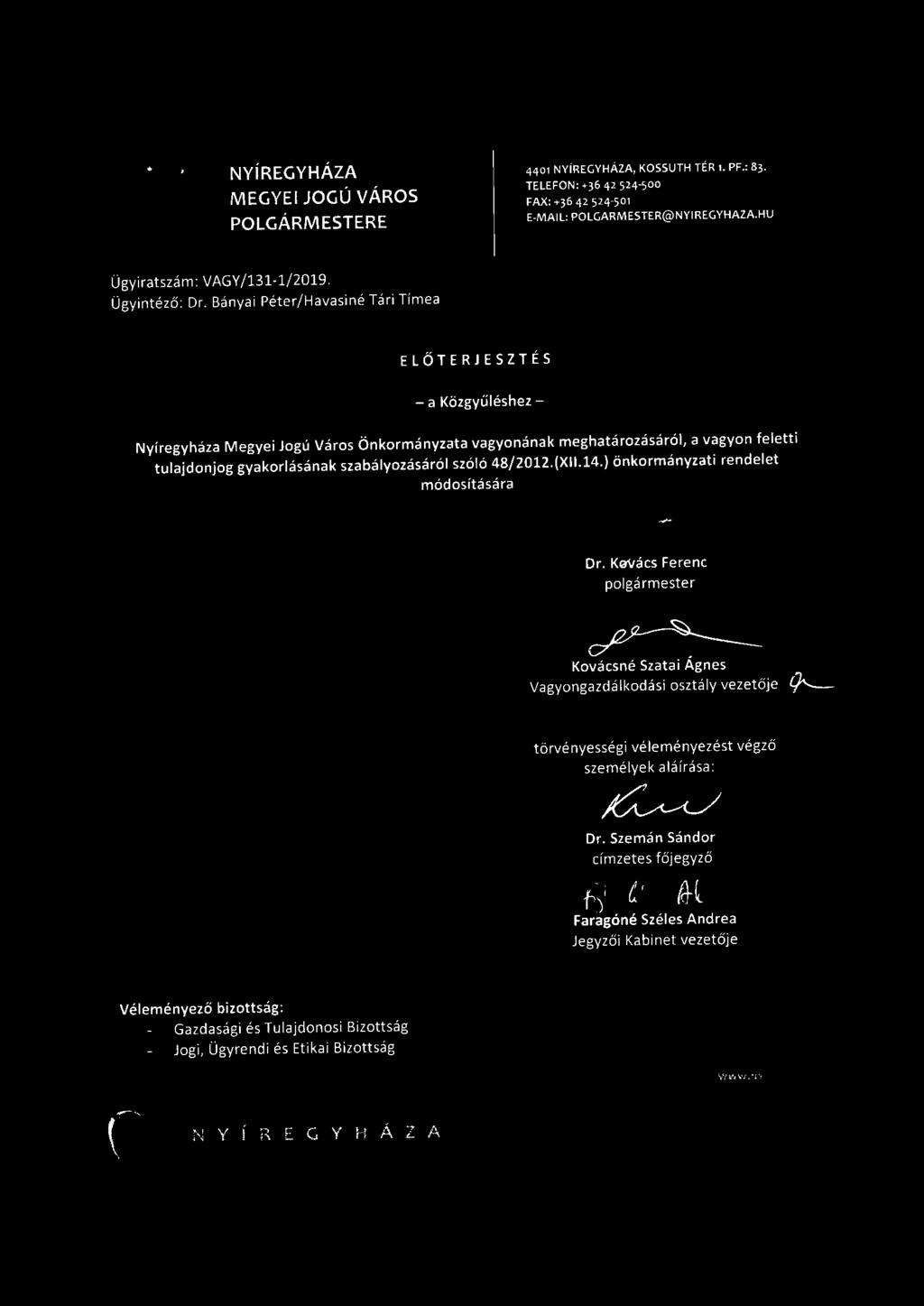 ) önkormányzati rendelet módosítására Dr.K~enc polgármester 1-. c/2-~ Kovácsné Szatai Ágnes Vagyongazdálkodási oszt ály vezetője 9'-- törvényességi véleményezést végző személyek aláírása: Dr.