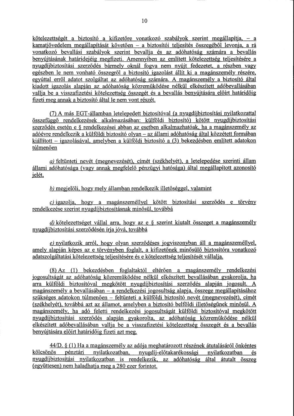 1 0 kötelezettségét a biztosító a kifizet őre vonatkozó szabályok szerint megállapítja, a kamatjövedelem megállapítását követ ően a biztosítói teljesítés összegéb ől levonja, a rá vonatkozó bevallási