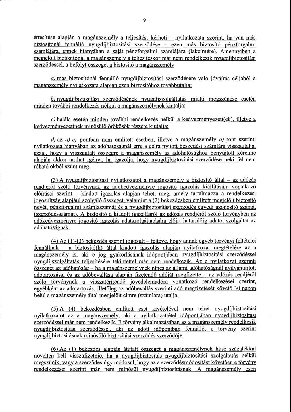 9 értesítése alapján a magánszemély a teljesítést kérheti nyilatkozata szerint, ha van más biztosítónál fennálló nyugdíjbiztosítási szerz ődése ezen más biztosító pénzforgalmi számlájára, ennek