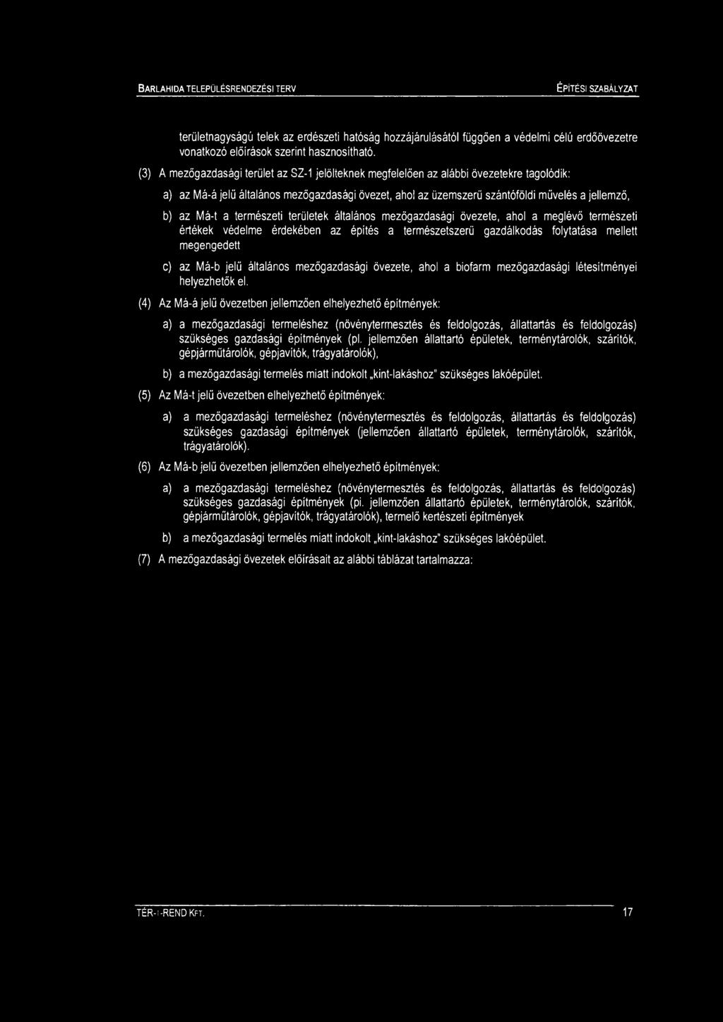 területnagyságú telek az erdészeti hatóság hozzájárulásától függően a védeli célú erdőövezetre szerint hasznosítható.