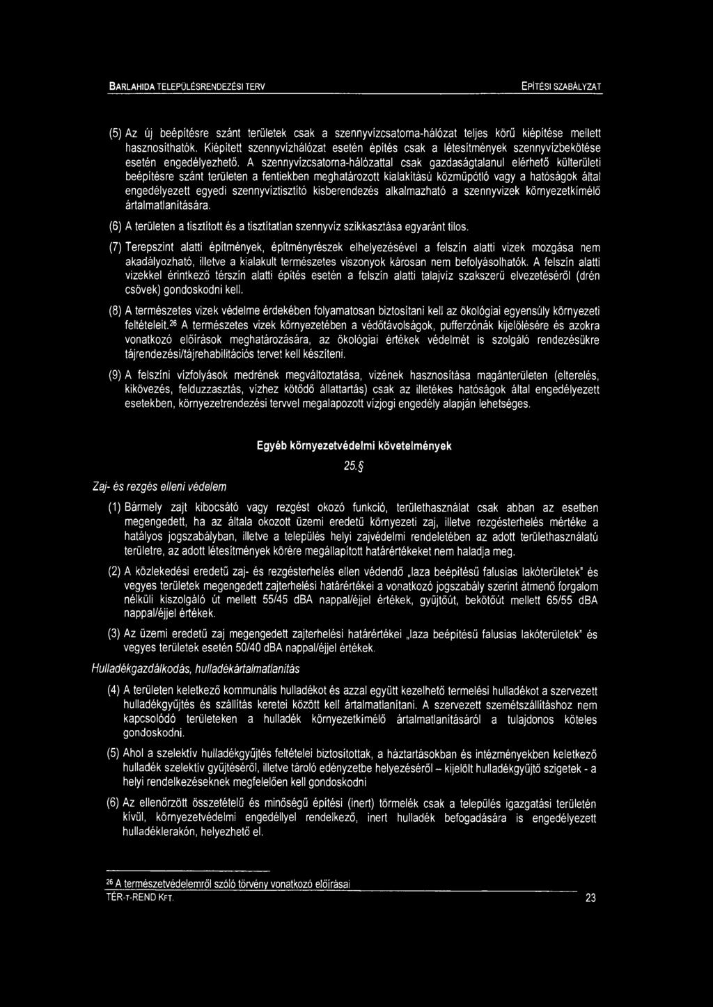 (5) Az új beépítésre szánt területek csak a szennyvízcsatorna-hálózat teljes körű kiépítése ellett hasznosíthatók.