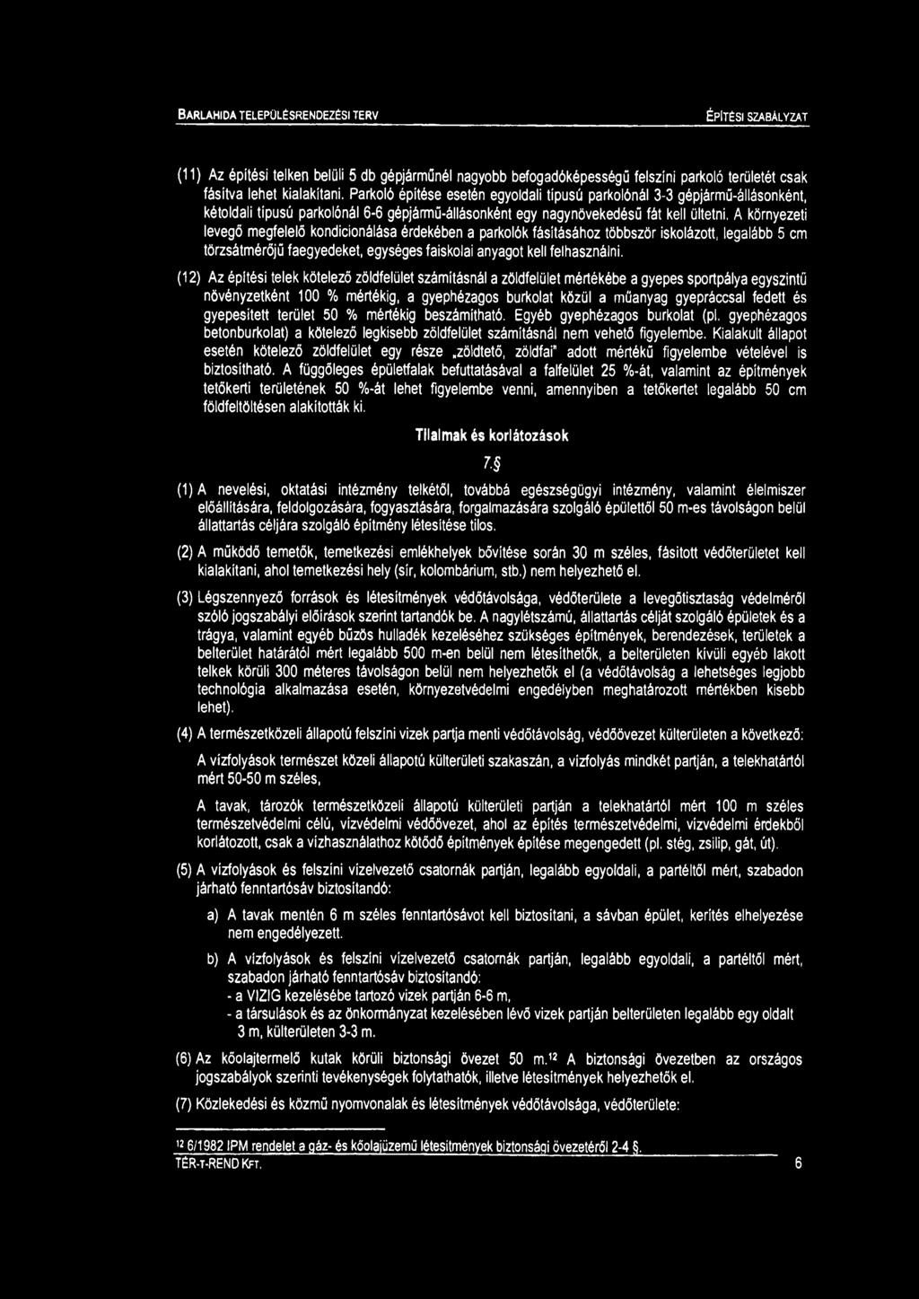 (11) Az építési telken belüli 5 db gépjárűnél nagyobb befogadóképességű felszíni parkoló területét csak fásítva lehet kialakítani.