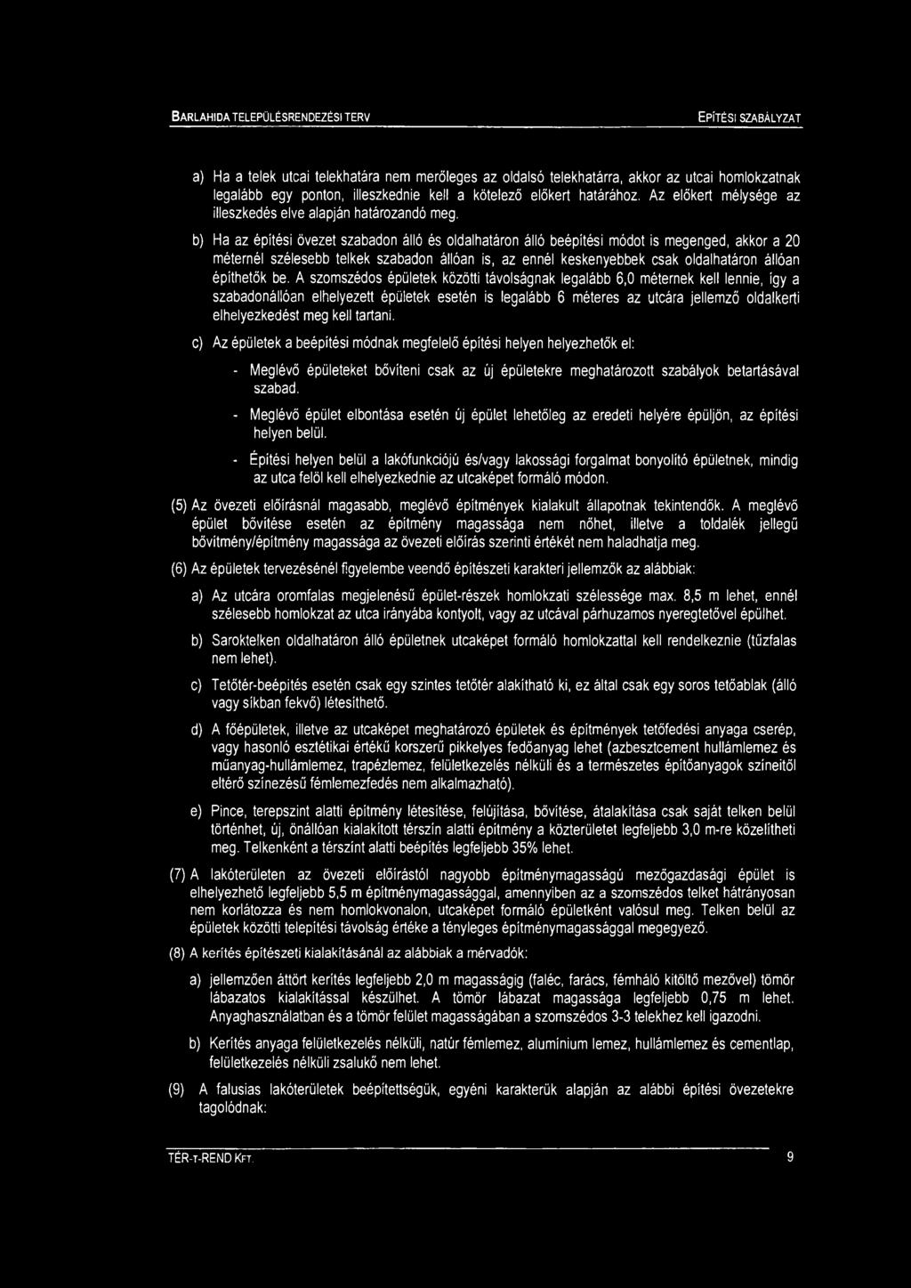 a) Ha a telek utcai telekhatára ne erőleges az oldalsó telekhatárra, akkor az utcai holokzatnak legalább egy ponton, illeszkednie kell a kötelező élőkért határához.