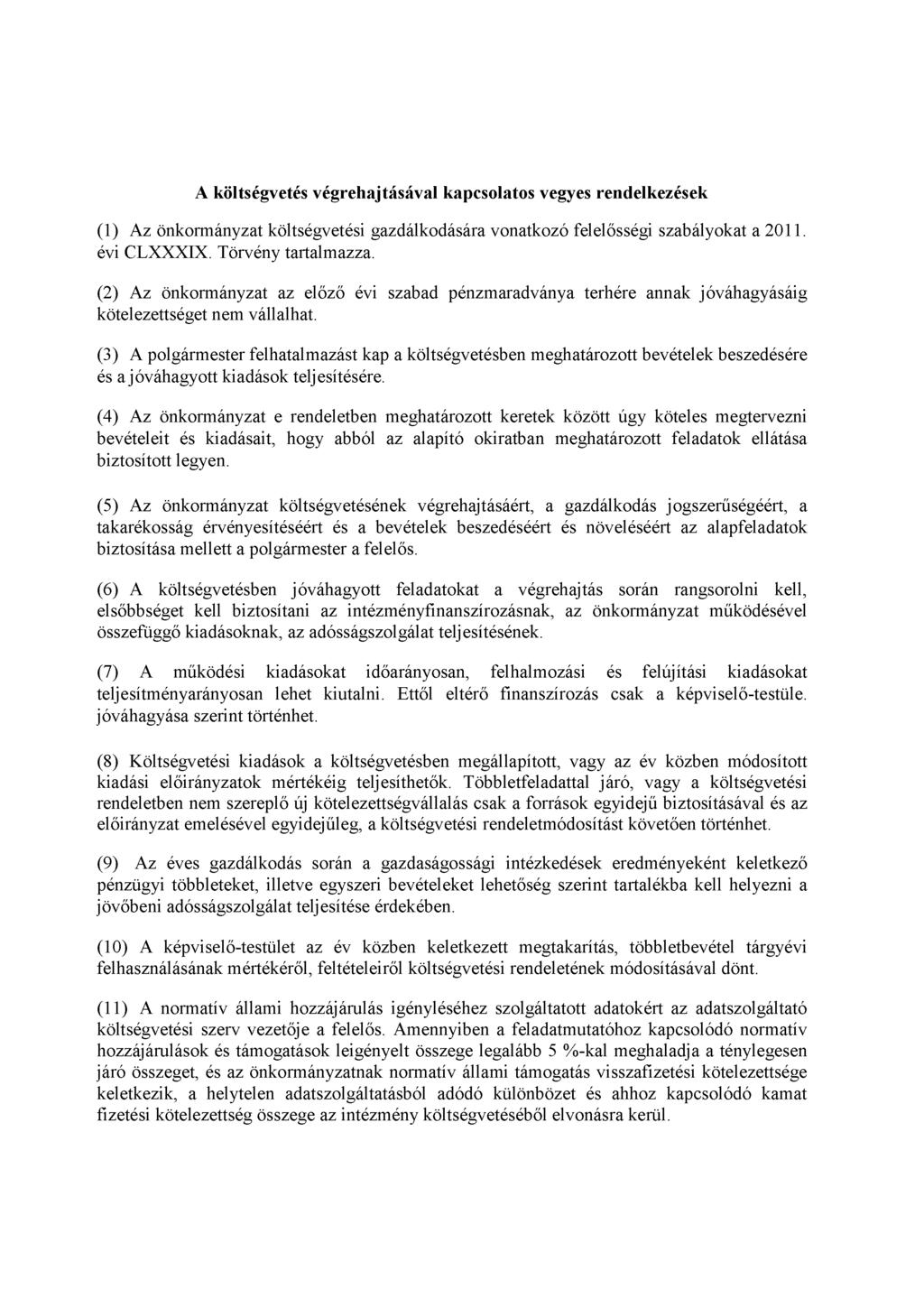 A költségvetés végrehajtásával kapcsolatos vegyes rendelkezések (1) Az önkormányzat költségvetési gazdálkodására vonatkozó felelősségi szabályokat a 2011. évi CLXXXIX. Törvény tartalmazza.