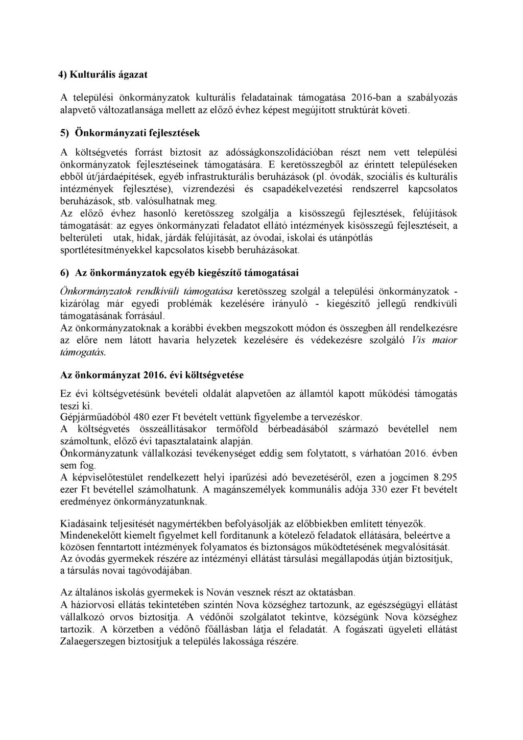 4) Kulturális ágazat A települési önkormányzatok kulturális feladatainak támogatása 2016-ban a szabályozás alapvető változatlansága mellett az előző évhez képest megújított struktúrát követi.