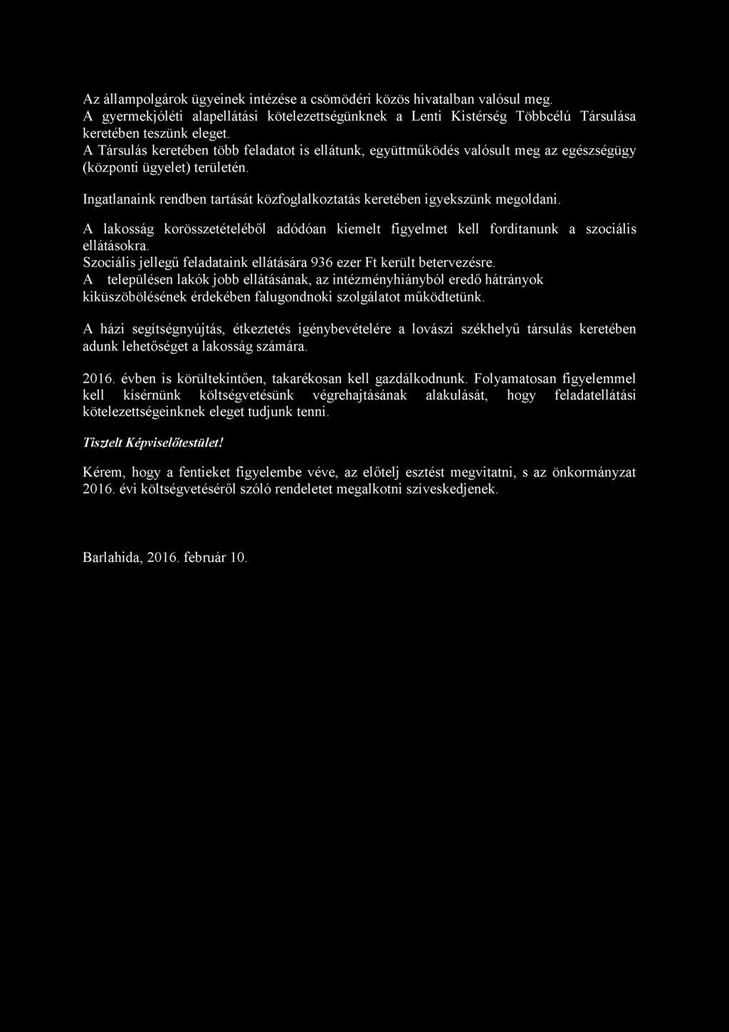 Az állampolgárok ügyeinek intézése a csömödéri közös hivatalban valósul meg. A gyermekjóléti alapellátási kötelezettségünknek a Lenti Kistérség Többcélú Társulása keretében teszünk eleget.