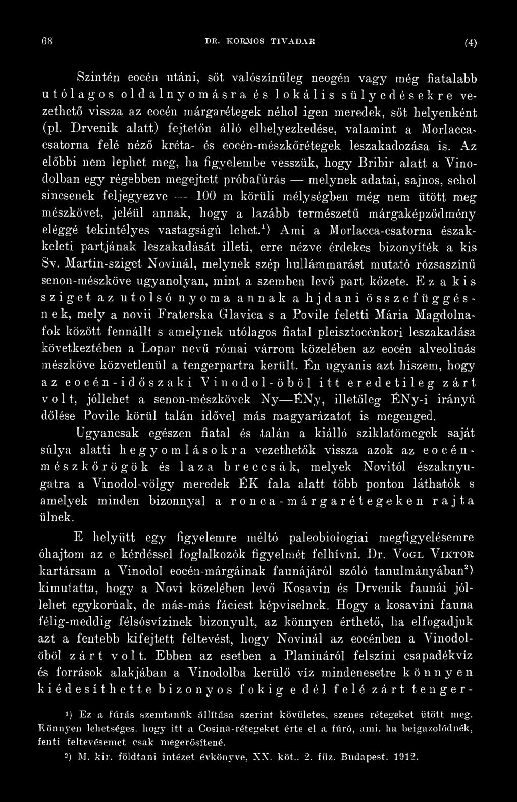 ütött meg mészkövet, jeléül annak, hogy a lazább természetű márgaképződmény eléggé tekintélyes vastagságú lehet.