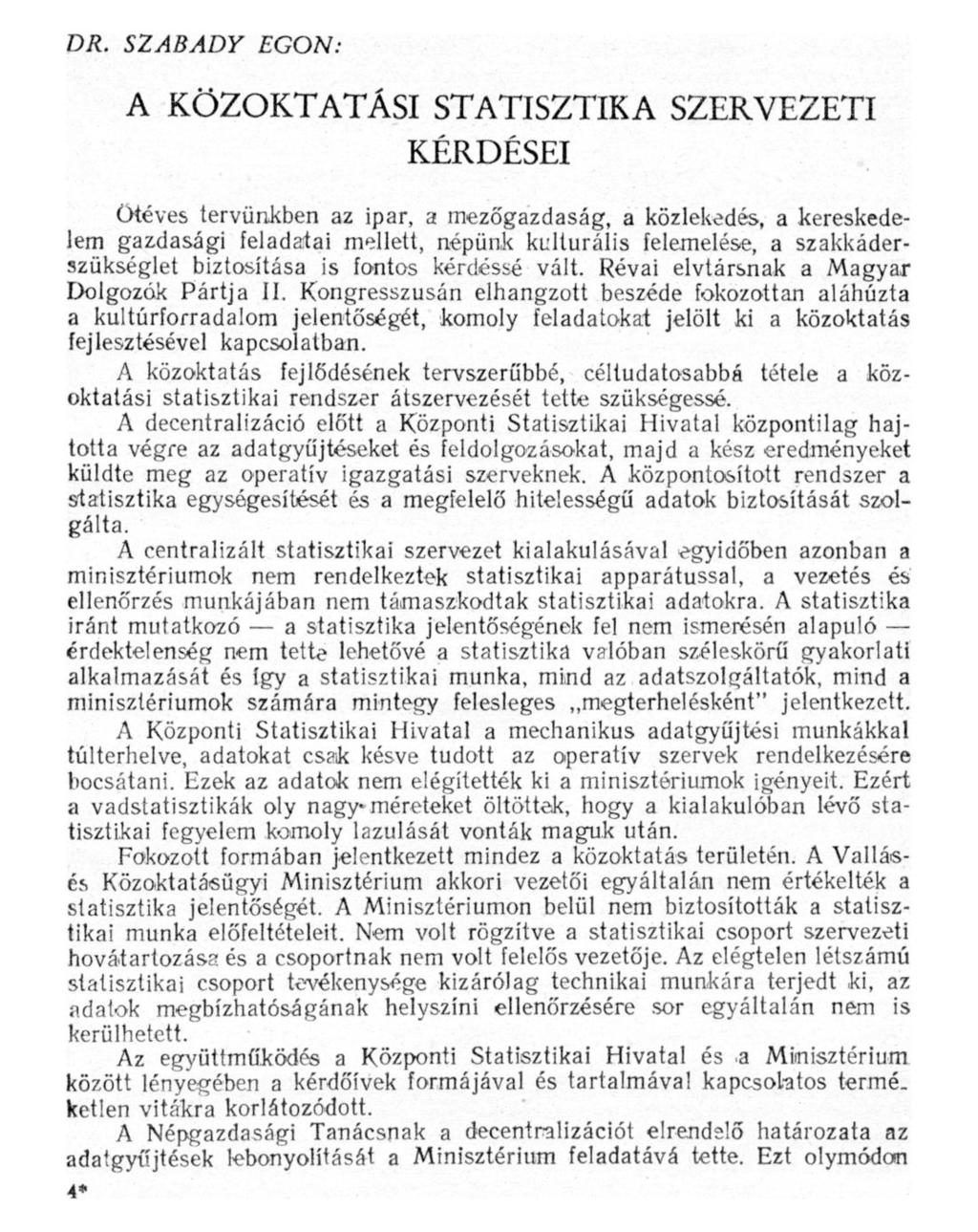 DR. SZABADY EGON: A KÖZOKTATÁSI STATISZTIKA SZERVEZETI KÉRDÉSEI Ötéves tervünkben az ipar, a mezőgazdaság, a közlekedés, a kereskedelem gazdasági feladatai mellett, népünk kulturális felemelése, a