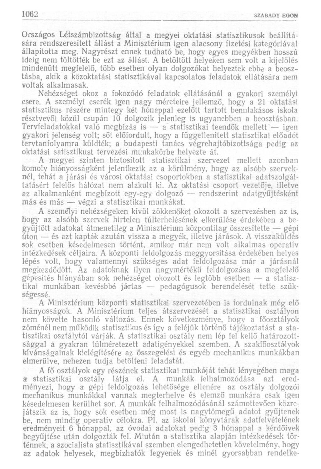 Országos Létszámbizottság által a megyei oktatási statisztikusok beállítására rendszeresített állást a Minisztérium igen alacsony fizetési kategóriával állapította meg.