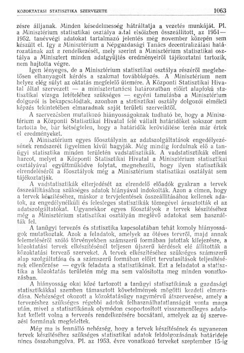zésre álljanak. Minden késedelmesség hátráltatja a vezetés munkáját. Pl. a Minisztérium statisztikai osztálya áxtal elsőízben összeállított, az 1951 1952.
